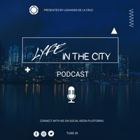 Lyfe In The City Podcast Episode 2 Season 1 w/City Lyfe