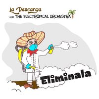 Eliminala by La Descarga & The Electropical Orchestra