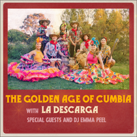 The Golden Age of Cumbia with La Descarga, Special Guests and DJ Emma Peel