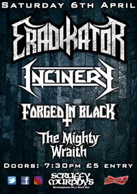 ERADIKATOR + INCINERY + FORGED IN BLACK + THE MIGHTY WRAITH