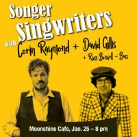 Songer Singwriters with Corin Raymond + David Gillis + Russ Boswell
