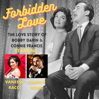 Forbidden Love: The Story of Bobby Darin & Connie Francis starring Charlie Romo & Vanessa Racci