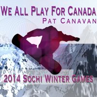 We All Play For Canada 2014 by Pat Canavan