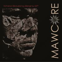 Where Breaking Begins by Mawcore