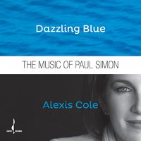 Dazzling Blue - The Music of Paul Simon by Alexis Cole