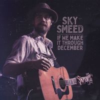 If We Make it Through December  by Sky Smeed