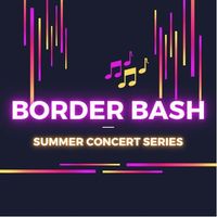 Border Bash Summer Concert Series