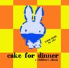 Cake for Dinner (Kid's Album): CD