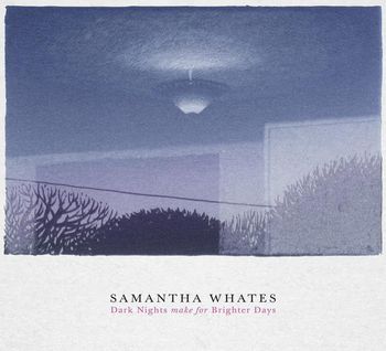 Samantha Whates - Dark Night Make For Brighter Days (2011)
