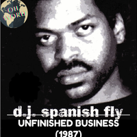 Unfinished Business (1987) by Dj Spanish Fly
