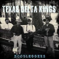 Texas Delta Kings - Bootleggers EP by Texas Delta Kings