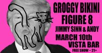 Jimmy Sinn & Bastard Kinn (Duo) + Figure 8 + Groggy Bikini