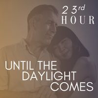 Until the Daylight Comes by 23rd Hour