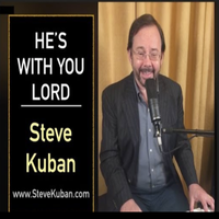 He's With You Lord by Steve Kuban