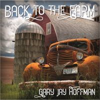 Back to the Farm  by Gary Jay Hoffman