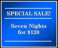 SPECIAL SALE ~ Seven Nights ~ Sunday-Saturday