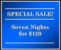 SPECIAL SALE ~ Seven Nights ~ Sunday-Saturday