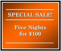 SPECIAL SALE ~ Five Nights ~ Tuesday-Saturday