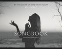 - - SONGBOOK - - - By the Light of the Dark Moon