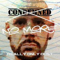 Condemned No More by Really Only Dust