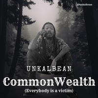 Common Wealth ( everybody is a victim) by Unkal Bean