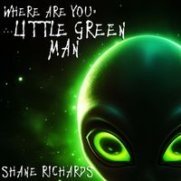 Where Are You Little Green Man? by Shane Richards