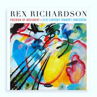 Freedom of Movement: 21st Century Trumpet Concertos by Rex Richardson