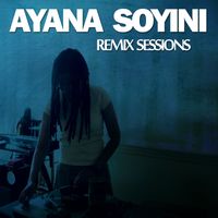 Remix Sessions by Ayana Soyini