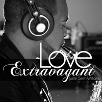 Love Extravagant by Justin Smith-Williams