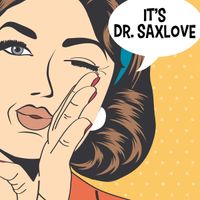 IT'S DR. SAXLOVE by Dr. SaxLove