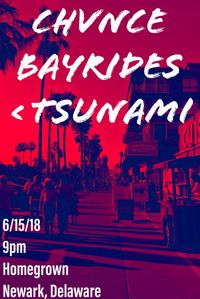 Chvnce / Bayrides / <Tsunami @ Homegrown Cafe
