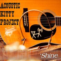 'Shine by Acoustic Kitty Project 