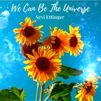 We Can Be The Universe by Sevi Ettinger