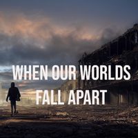 When Our Worlds Fall Apart by Brian Jilg