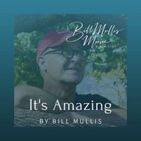 It's Amazing by Bill Mullis