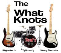 THE WHAT KNOTS - Sammy B & Friends feat.Ty Mccarthy and King Arthur Jr.!