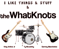 THE WHAT KNOTS - Sammy B & Friends feat.Ty Mccarthy and King Arthur Jr.!