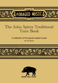FORAGED MUSIC - The John Spiers Traditional Tunebook (Physical copy)