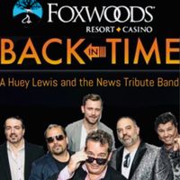 Foxwoods Resort Casino, w/"BACK IN TIME" Huey Lewis and the News Tribute Band