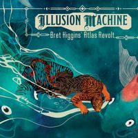 Illusion Machine by Bret Higgins' Atlas Revolt