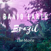 Banjo Earth Brazil - The Movie (Digital Download)