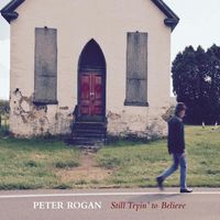 "Still Tryin' to Believe" by Peter Rogan 
