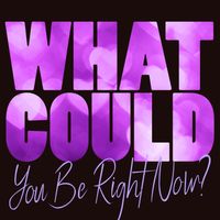 What Could You Be Right Now? by Mark Henes