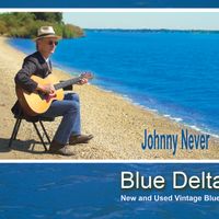 Blue Delta - New and Used Vintage Blues - Digital by Johnny Never