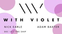 Adam Baxter // With Violet // Nick Earle