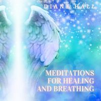 Meditations for Healing and Breathing by Diane Hall