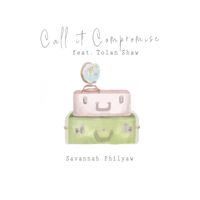 Call it Compromise (Feat. Tolan Shaw) by Savannah Philyaw