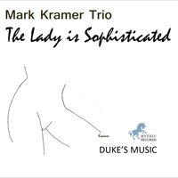 The Lady Is Sophisticated by Mark Kramer Trio