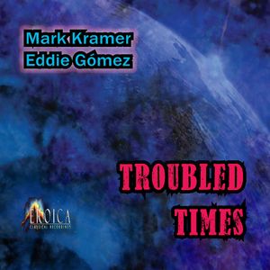 2010 TROUBLED TIMES Mark Kramer and Eddie Gomez  (Duo, Melodic High Level)