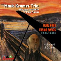 2014 LIVE AT HONG KONG FUSION VOLUME 6  (RELEASED 2017) by Mark Kramer Trio
